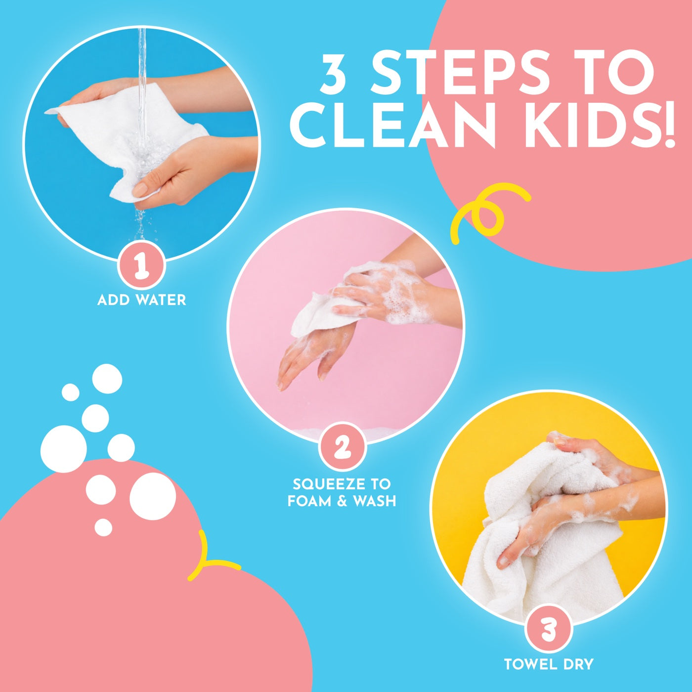 3 steps to clean kids: add water, squeeze to foam and wash, towel dry